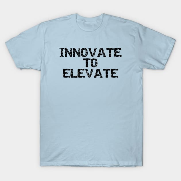 Innovate To Elevate T-Shirt by Texevod